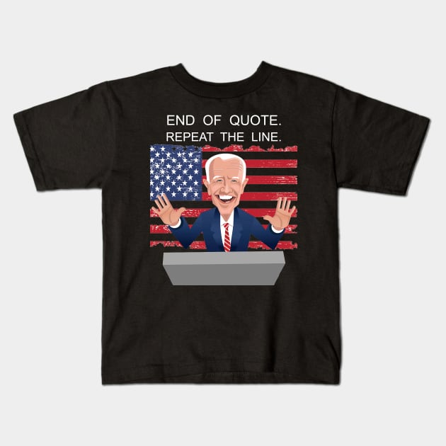 End Of Quote, Repeat The Line. Funny Joe Biden Kids T-Shirt by sayed20